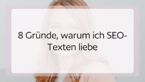 8 Gruende warum ich SEO-Texten liebe